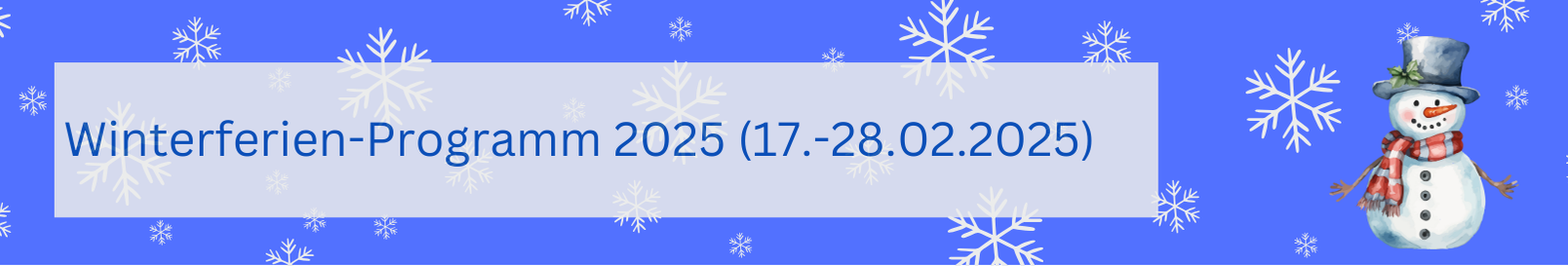 Webseiten-Banner, blauer Hintergrund mit weißen unterschiedlich großen Schneeflocken davor, am rechten Bildrand steht ein Schneemann mit Schal, links ein Textfeld: "Winterferien-Programm 17.-28.02.2025"